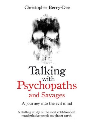 cover image of Talking With Psychopaths and Savages--A journey into the evil mind